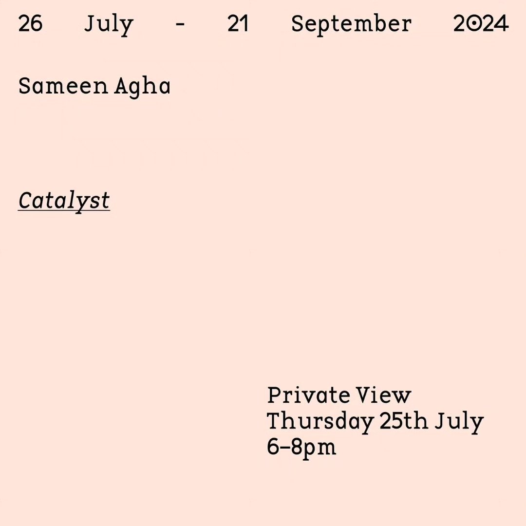 Please join us for the opening of Sameen Agha’s first international solo exhibition Catalyst.
