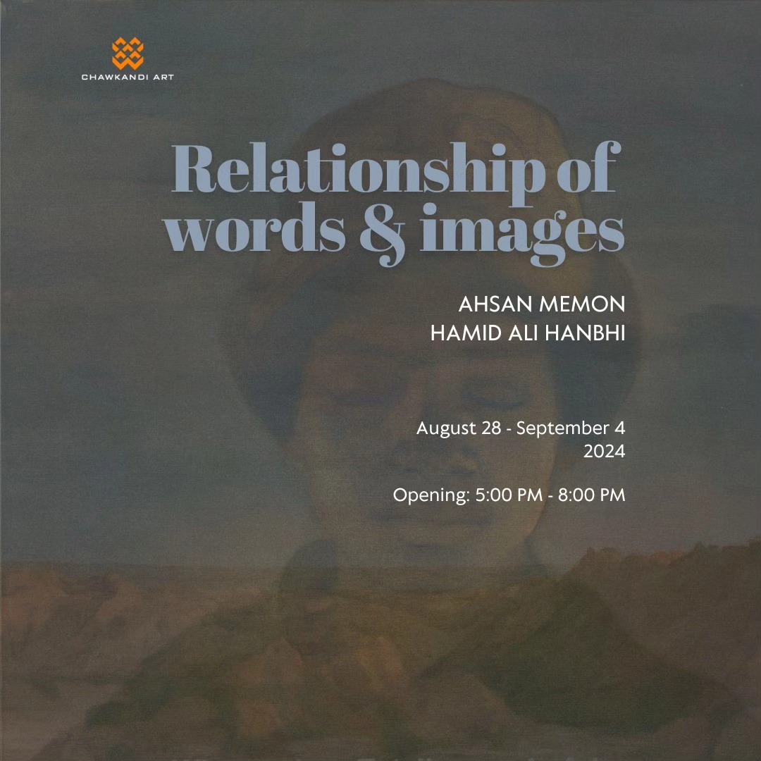 Chawkandi Art Gallery is delighted to present Hamid Ali Hanbhi and Ahsan Memon’s Relationship of Words and Images.