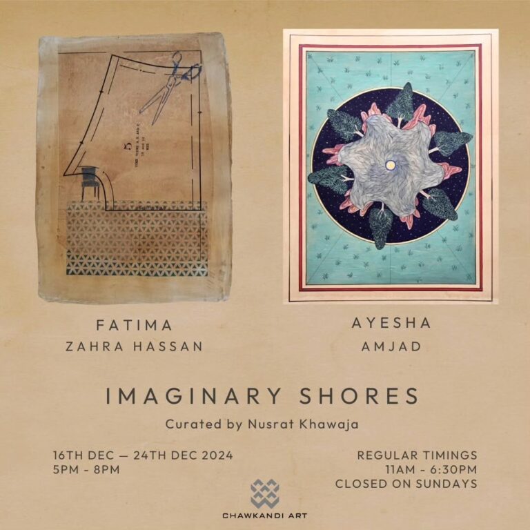 Chawkandi Art Gallery is delighted to present Imaginary Shores, with Ayesha Amjad and Fatima Zahra Hassan.