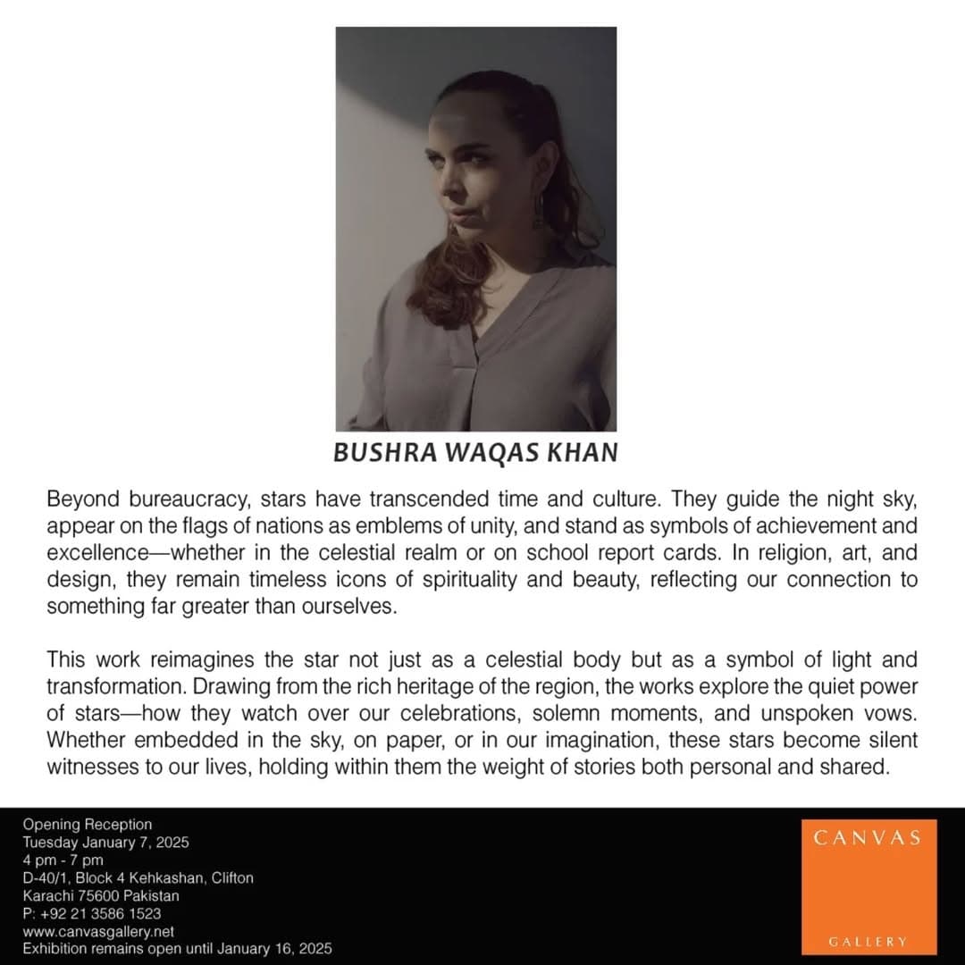 A solo show of Bushra Waqas Khan "The Radiant Star ", opens on Tuesday January 7th 2025, from 4 pm - 7 pm @ Canvas Gallery. — image 3