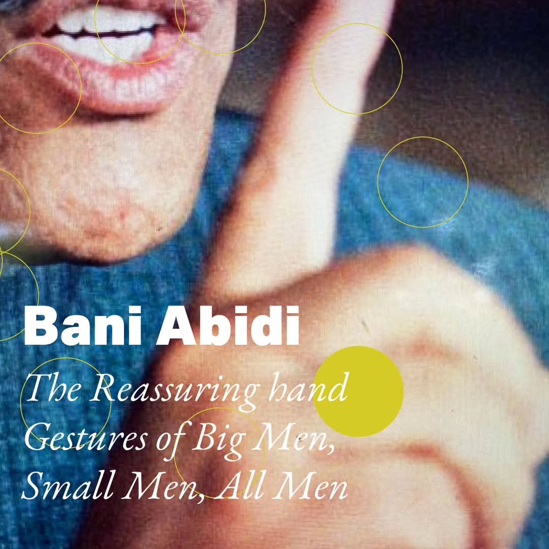 The Reassuring Hand Gestures of Big Men, Small Men, All Men - Bani Abidi