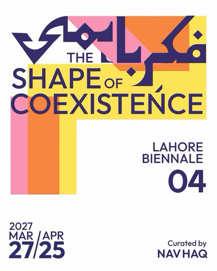 Lahore Biennale 04, The Shape of Coexistence, curated by Nav Haq, will take place from 27 March to 25 April 2027.